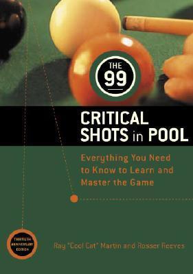 99 Critical Shots in Pool : Everything You Need to Know to Learn and Master the Game