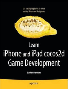 Learn iPhone and iPad cocos2d Game Development : The Leading Framework for Building 2D Graphical and Interactive Applications